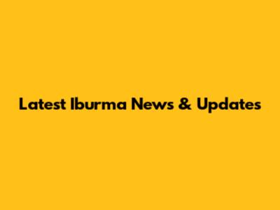 Latest Iburma News & Updates