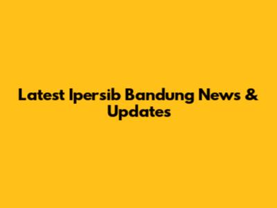 Latest Ipersib Bandung News & Updates
