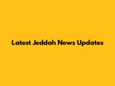 Latest Jeddah News Updates