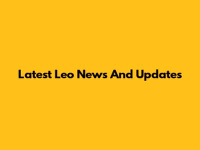 Latest Leo News And Updates
