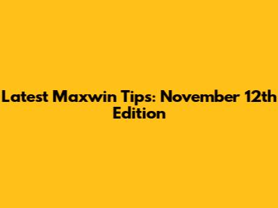 Latest Maxwin Tips: November 12th Edition