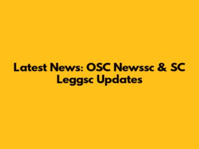 Latest News: OSC Newssc & SC Leggsc Updates