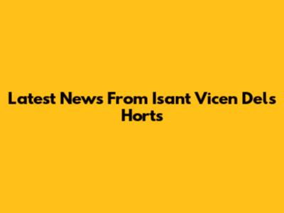 Latest News From Isant Vicen Dels Horts