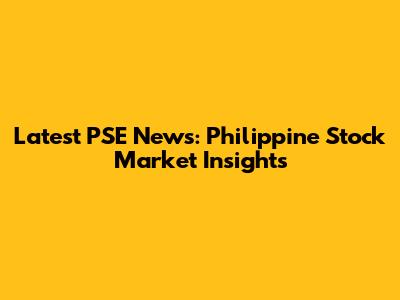 Latest PSE News: Philippine Stock Market Insights