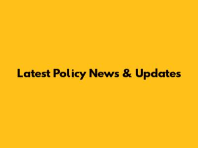 Latest Policy News & Updates