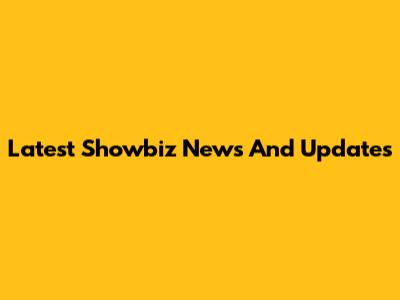 Latest Showbiz News And Updates