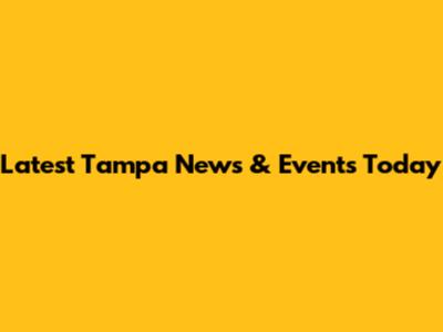Latest Tampa News & Events Today
