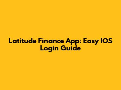 Latitude Finance App: Easy IOS Login Guide