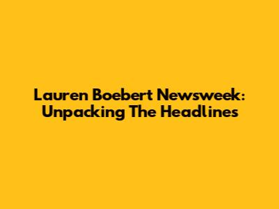 Lauren Boebert Newsweek: Unpacking The Headlines