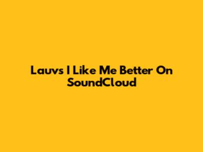 Lauv's 'I Like Me Better' On SoundCloud