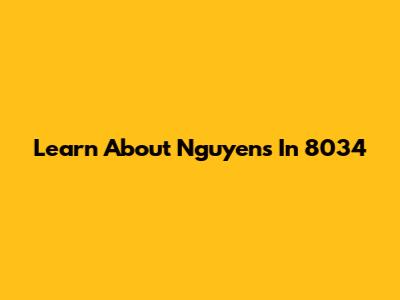 Learn About Nguyens In 8034