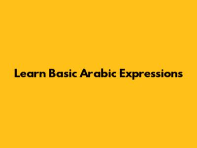 Learn Basic Arabic Expressions