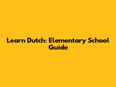 Learn Dutch: Elementary School Guide