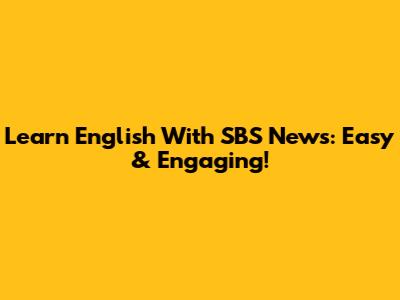 Learn English With SBS News: Easy & Engaging!