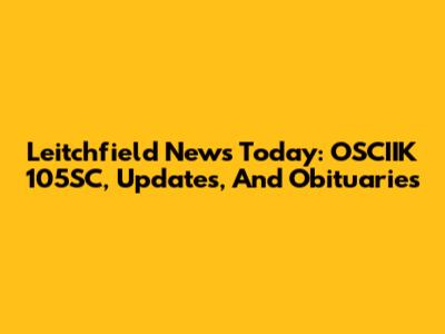 Leitchfield News Today: OSCIIK 105SC, Updates, And Obituaries