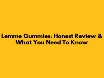 Lemme Gummies: Honest Review & What You Need To Know