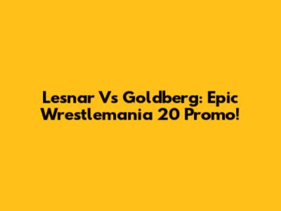 Lesnar Vs Goldberg: Epic Wrestlemania 20 Promo!