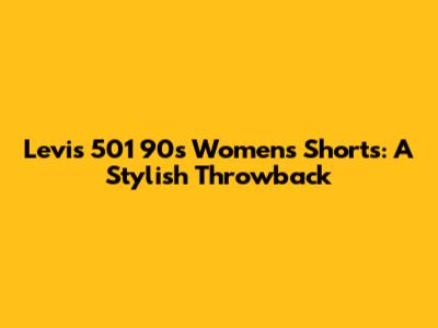 Levi's 501 90s Women's Shorts: A Stylish Throwback