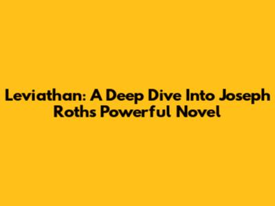 Leviathan: A Deep Dive Into Joseph Roth's Powerful Novel