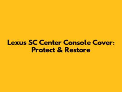 Lexus SC Center Console Cover: Protect & Restore