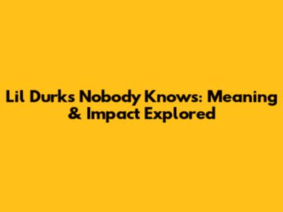 Lil Durk's 'Nobody Knows': Meaning & Impact Explored