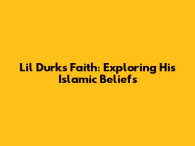 Lil Durk's Faith: Exploring His Islamic Beliefs