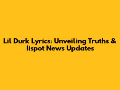 Lil Durk Lyrics: Unveiling Truths & Iispot News Updates