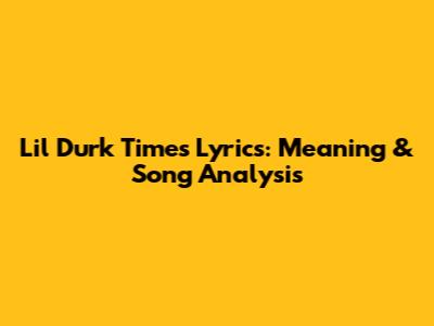 Lil Durk Times Lyrics: Meaning & Song Analysis