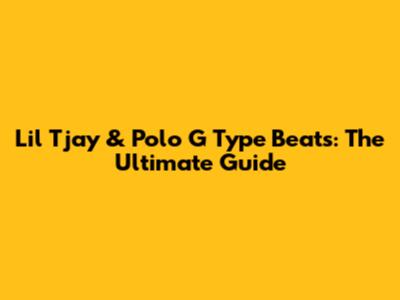 Lil Tjay & Polo G Type Beats: The Ultimate Guide
