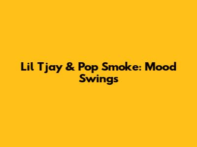 Lil Tjay & Pop Smoke: Mood Swings