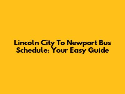 Lincoln City To Newport Bus Schedule: Your Easy Guide