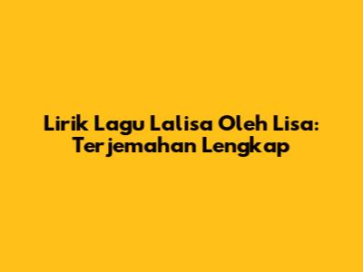 Lirik Lagu Lalisa Oleh Lisa: Terjemahan Lengkap