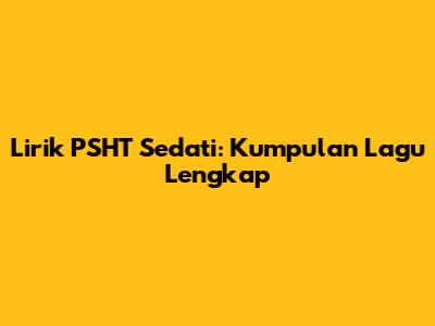 Lirik PSHT Sedati: Kumpulan Lagu Lengkap
