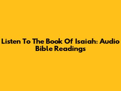 Listen To The Book Of Isaiah: Audio Bible Readings