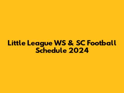 Little League WS & SC Football Schedule 2024