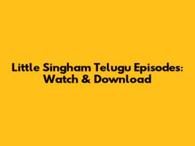 Little Singham Telugu Episodes: Watch & Download