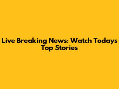 Live Breaking News: Watch Today's Top Stories