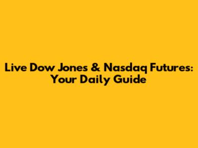 Live Dow Jones & Nasdaq Futures: Your Daily Guide