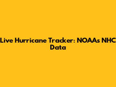 Live Hurricane Tracker: NOAA's NHC Data