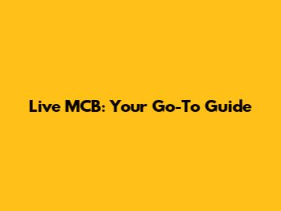 Live MCB: Your Go-To Guide