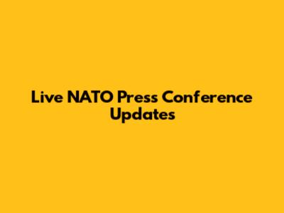 Live NATO Press Conference Updates
