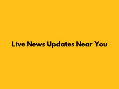Live News Updates Near You