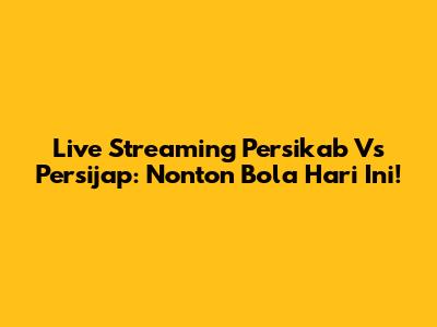 Live Streaming Persikab Vs Persijap: Nonton Bola Hari Ini!