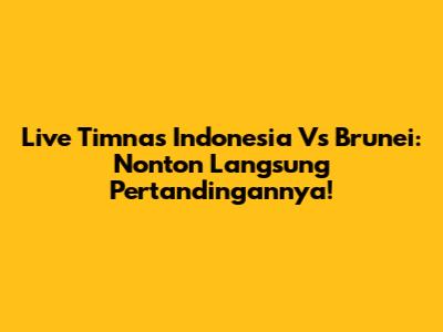 Live Timnas Indonesia Vs Brunei: Nonton Langsung Pertandingannya!