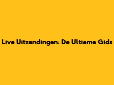 Live Uitzendingen: De Ultieme Gids