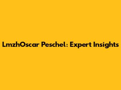 LmzhOscar Peschel: Expert Insights