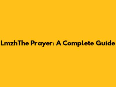 LmzhThe Prayer: A Complete Guide