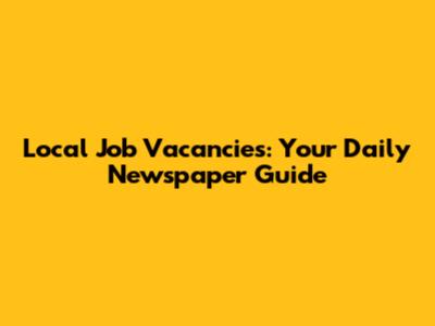Local Job Vacancies: Your Daily Newspaper Guide
