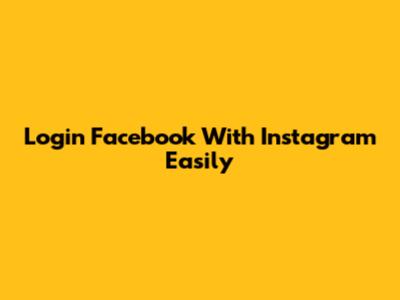 Login Facebook With Instagram Easily