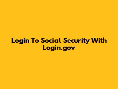 Login To Social Security With Login.gov